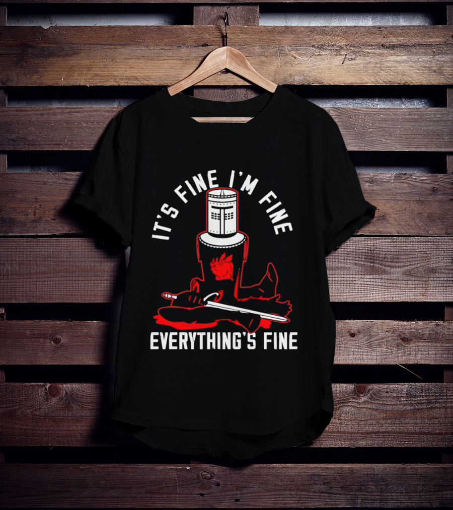 I'm Fine I'm Fine Everything's Fine Monty Python Black Knight T-Shirt