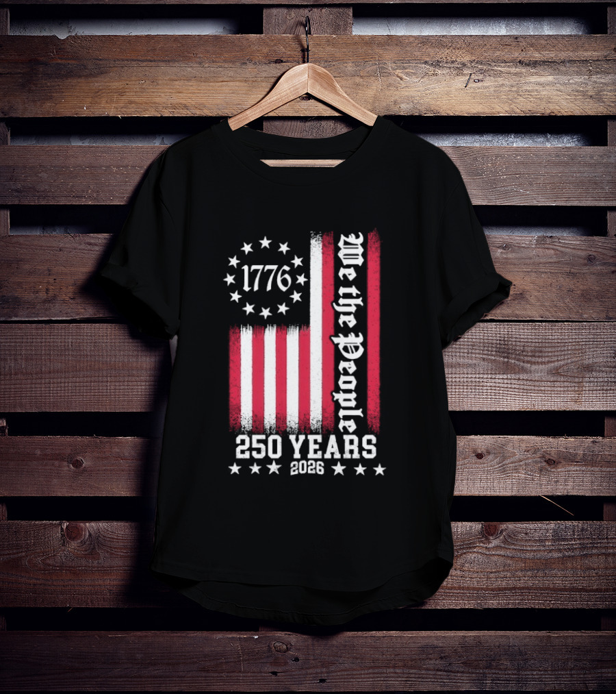 We The People 250 Years America Independence Day 1776 2026 Flag Stars And Stripes T-Shirt
