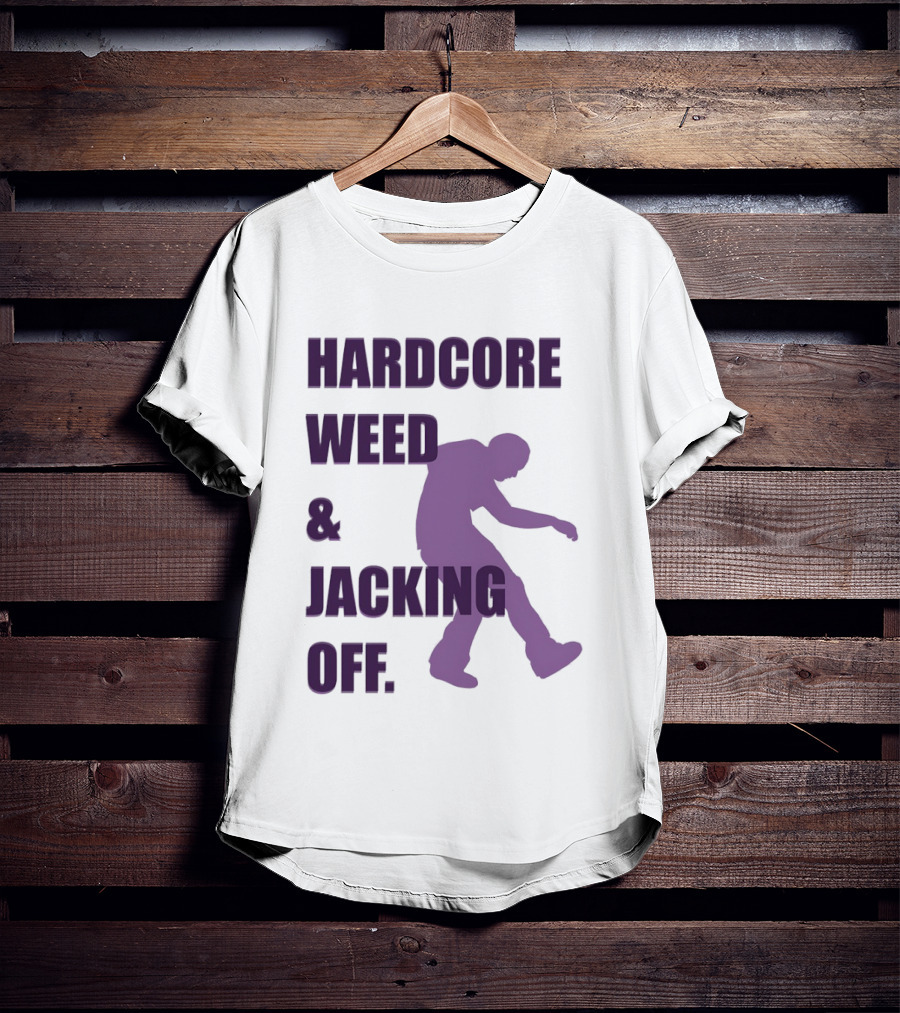 Hardcore Weed And Jacking Off Bold Text With Dancing T-Shirt