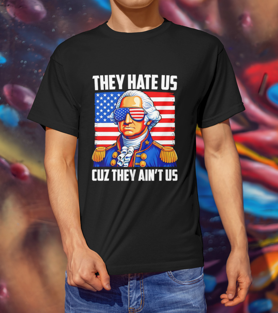 They Hate Us Cuz They Ain't Us Patriotic George Washington USA Sunglasses T-Shirt