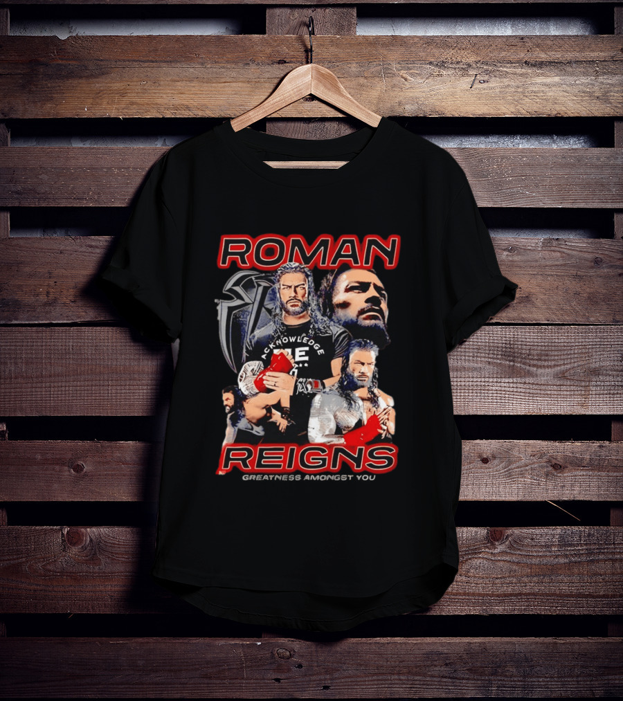 Roman Reigns Acknowledge Greatness Amongst You T-Shirt