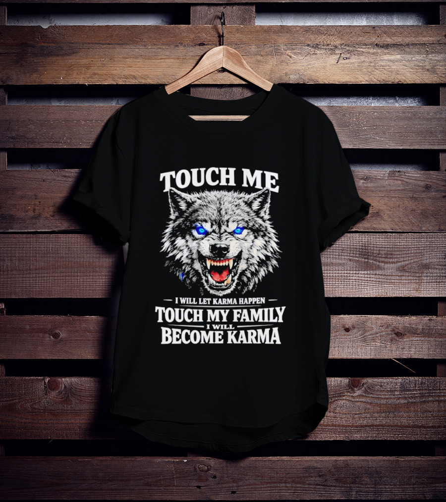 Wolf Touch Me I Will Let Karma Happen Family Protection Become Karma T-Shirt