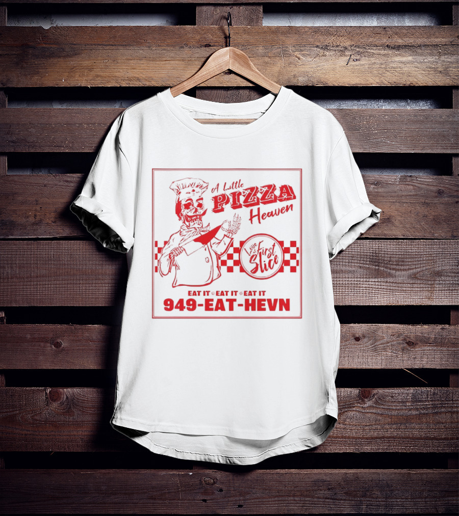 A Little Pizza Heaven Love First Slice 949 EAT HEVN T-Shirt