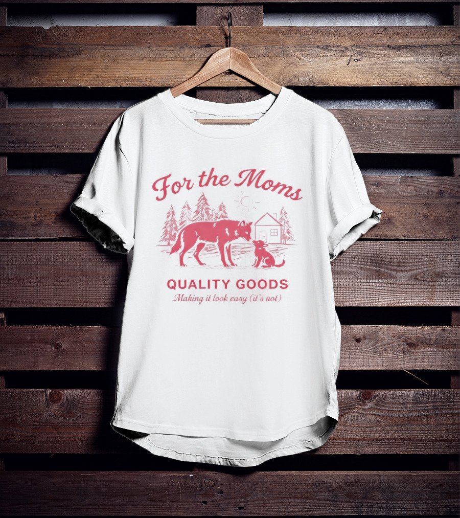 For The Moms Wolf Quality Goods Making It Look Easy It's Not T-Shirt