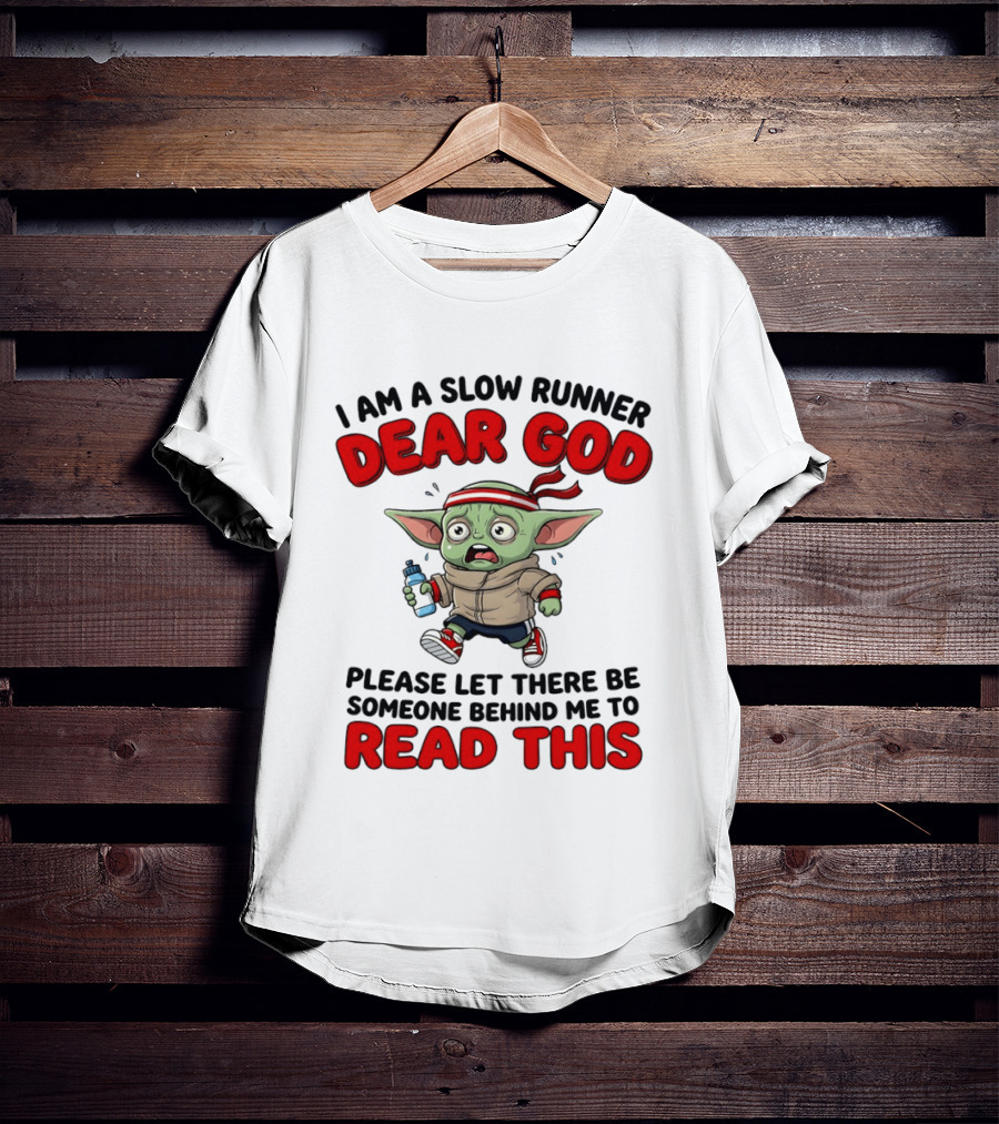 I Am A Slow Runner Dear God Please Let There Be Someone Behind Me To Read This Baby Yoda T-Shirt