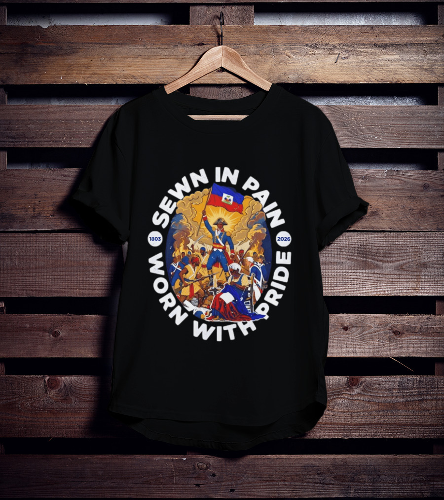 Sewn In Pain Worn With Pride Haiti Flag 1803 2026 T-Shirt