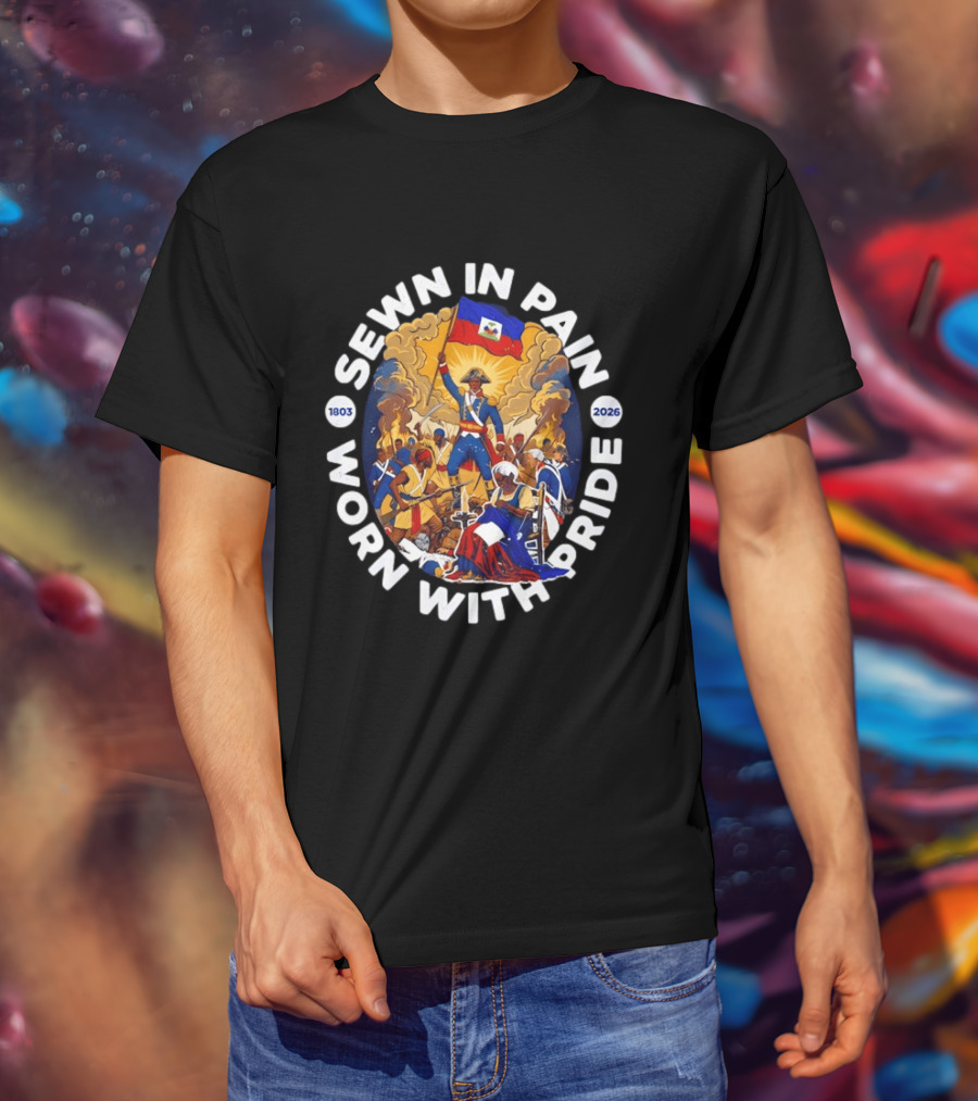 Sewn In Pain Worn With Pride Haiti Flag 1803 2026 T-Shirt
