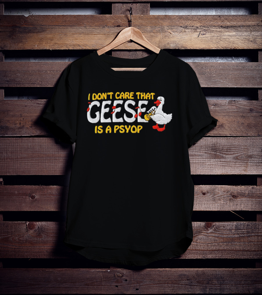 I Don't Care That Geese Is A Psyop Silly Goose Playing Trumpet T-Shirt