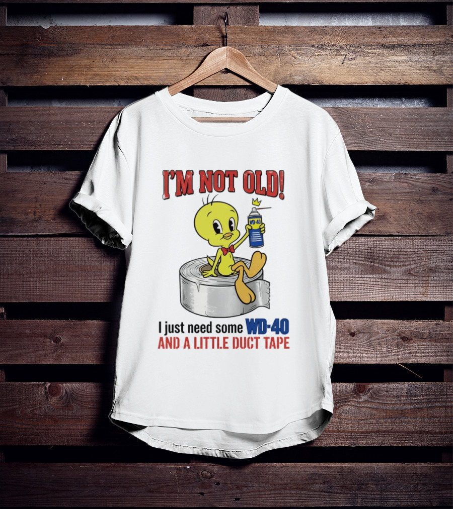 Tweety Bird I'm Not Old I Just Need Some WD 40 And A Little Duct Tape T-Shirt