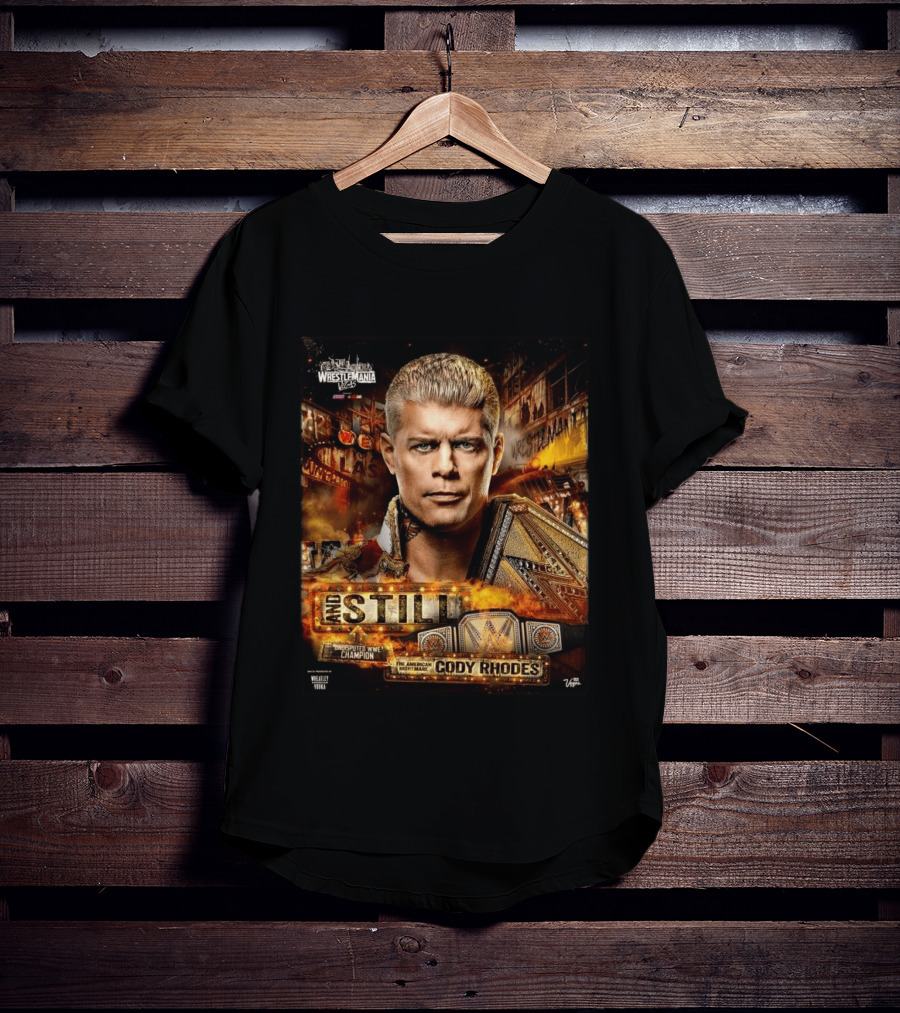 And Still Undisputed WWE Champion Cody Rhodes WrestleMania 42 T-Shirt