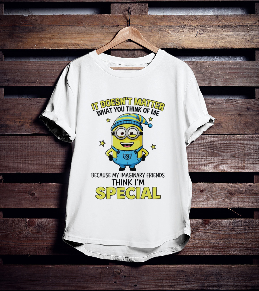 Minion It Doesn't Matter What You Think Of Me Because My Imaginary Friends Think I'm Special T-Shirt
