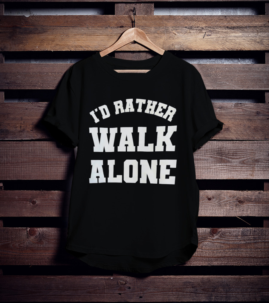 I'd Rather Walk Alone Varsity T-Shirt