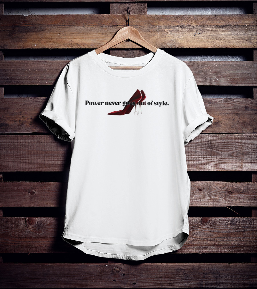 Power Never Goes Out Of Style The Devil Wears Prada High Heel Trident T-Shirt