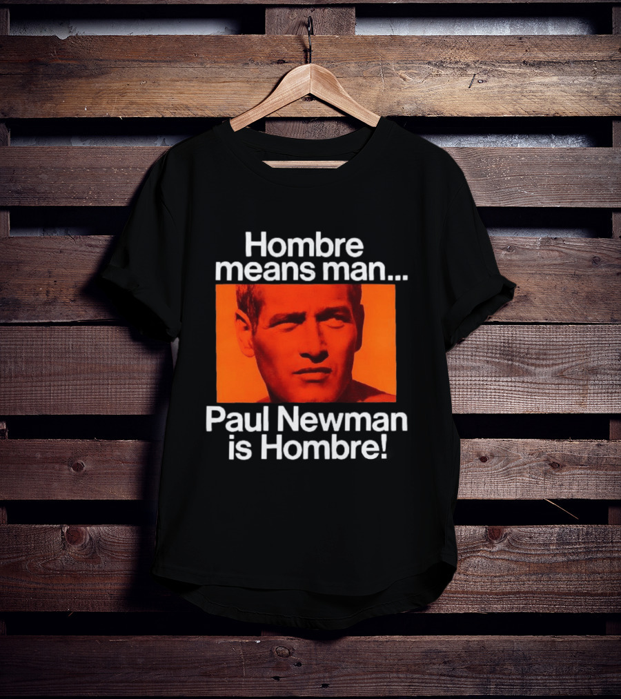 Hombre Means Man Paul Newman Is Hombre Iconic Movie Reference T-Shirt