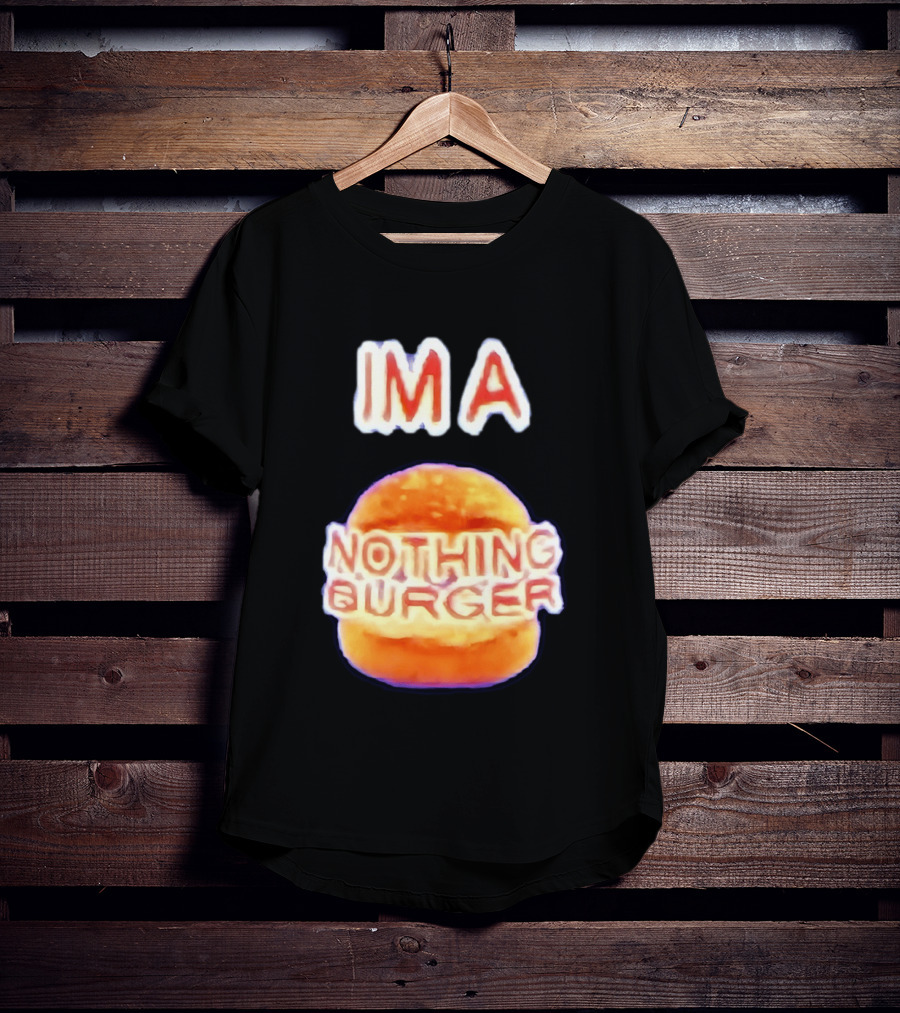IMA Nothing Burger Funny Meme Phrase T-Shirt