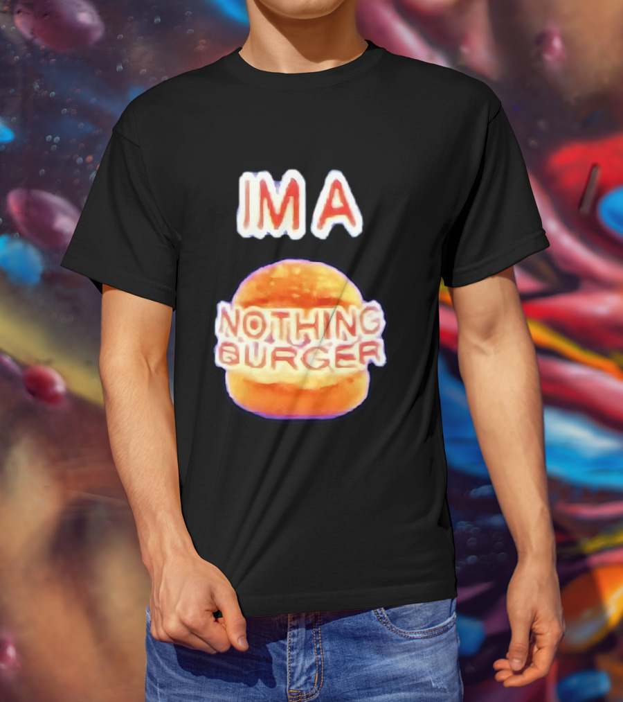 IMA Nothing Burger Funny Meme Phrase T-Shirt