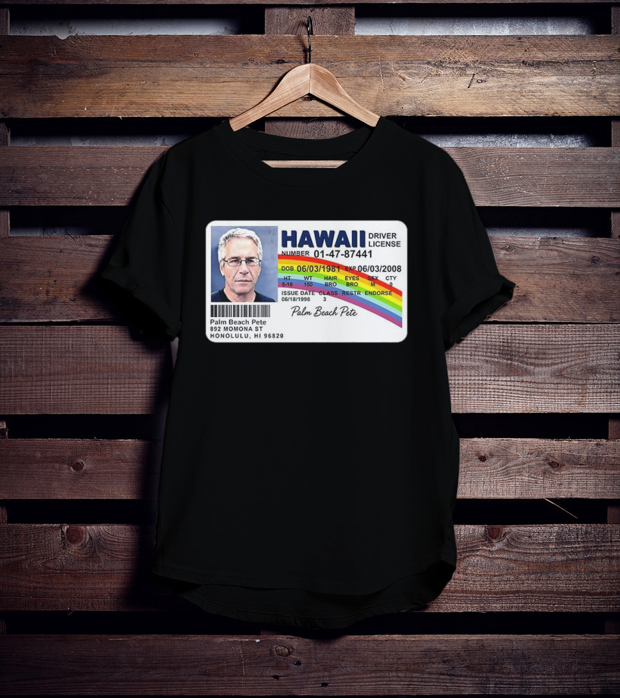 Palm Beach Pete Hawaii Driver License Sarcastic Jeffrey Epstein T-Shirt