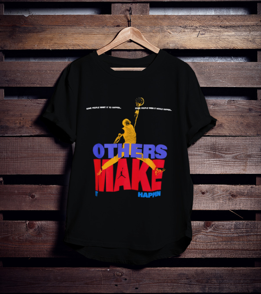 Others Make It Happen Some People Wait It To Happen Basketball Player Action T-Shirt