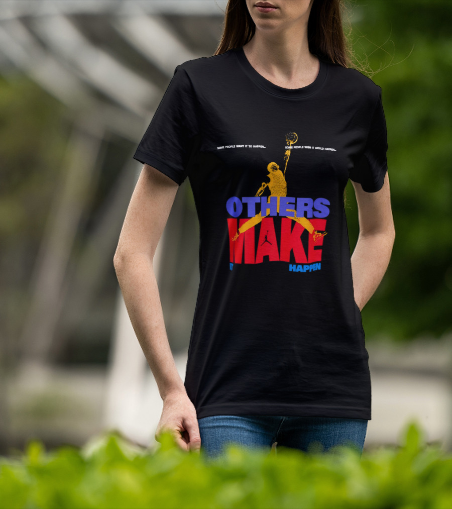 Others Make It Happen Some People Wait It To Happen Basketball Player Action T-Shirt