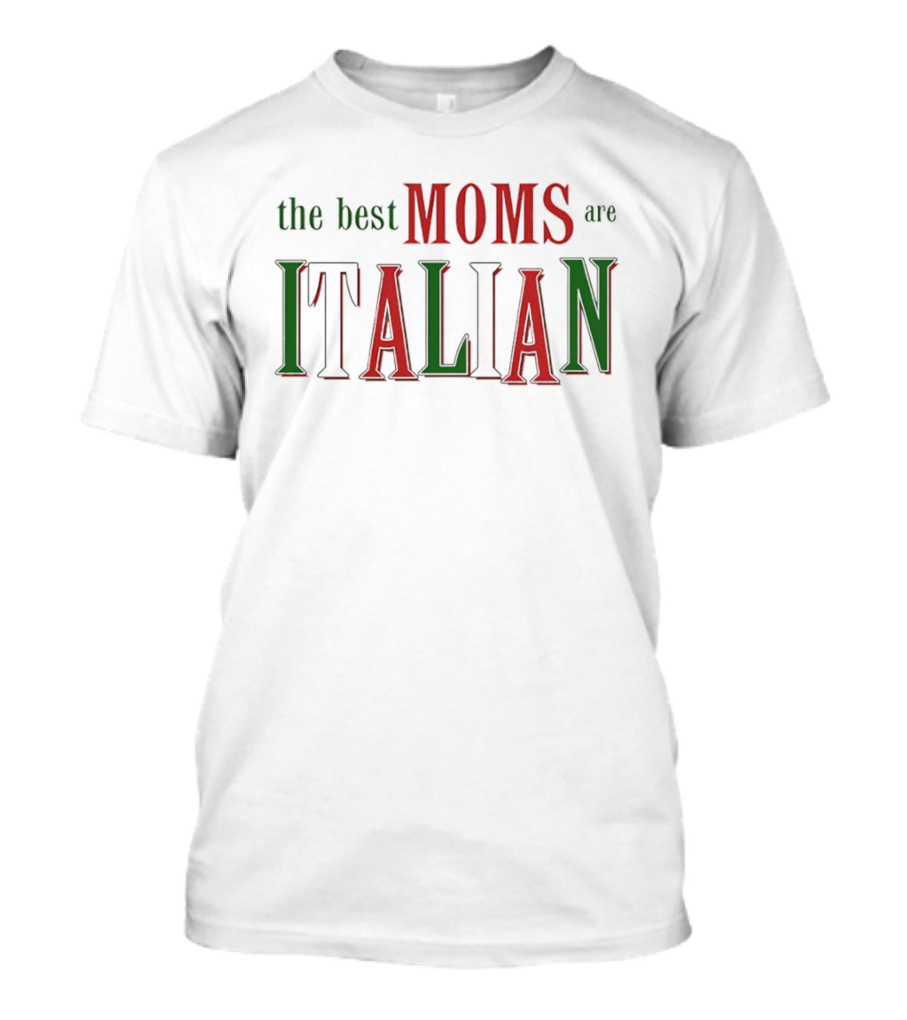 The Best Moms Are Italian Bold Red Green Text Celebration T-Shirt