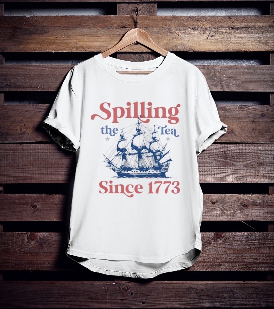 Spilling The Tea Since 1773 Boston Ship Revolutionary History T-Shirt