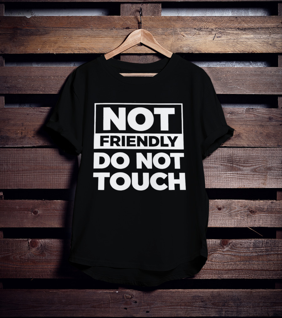 Not Friendly Do Not Touch T-Shirt