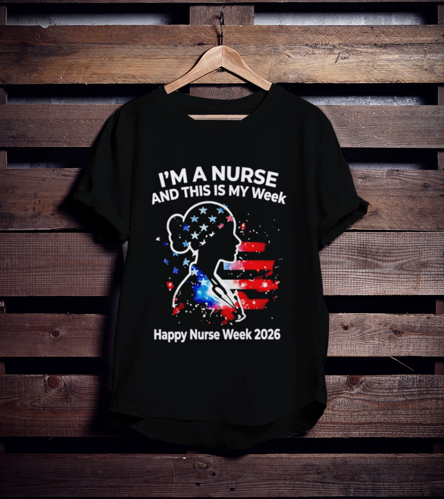 I'm A Nurse And This Is My Week Happy Nurse Week 2026 USA Flag T-Shirt