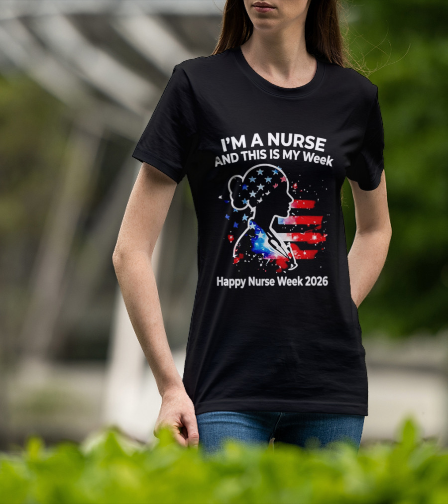 I'm A Nurse And This Is My Week Happy Nurse Week 2026 USA Flag T-Shirt