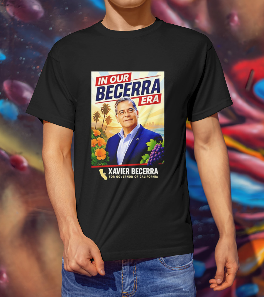 Xavier Becerra For Governor California In Our Becerra Era T-Shirt
