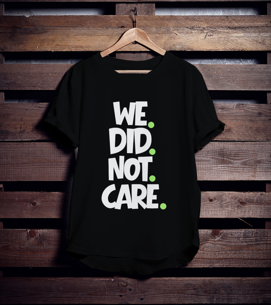 We Did Not Care Mike Macdonald Seattle Seahawks Football Fans T-Shirt