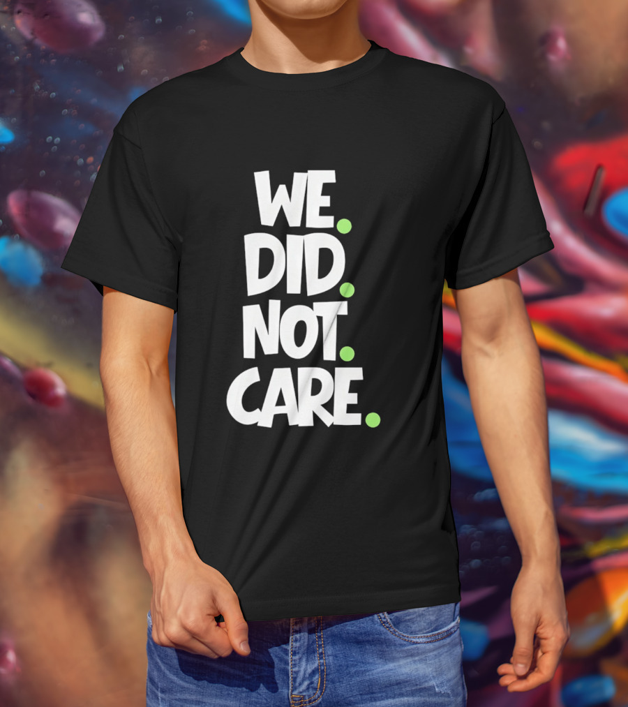 We Did Not Care Mike Macdonald Seattle Seahawks Football Fans T-Shirt