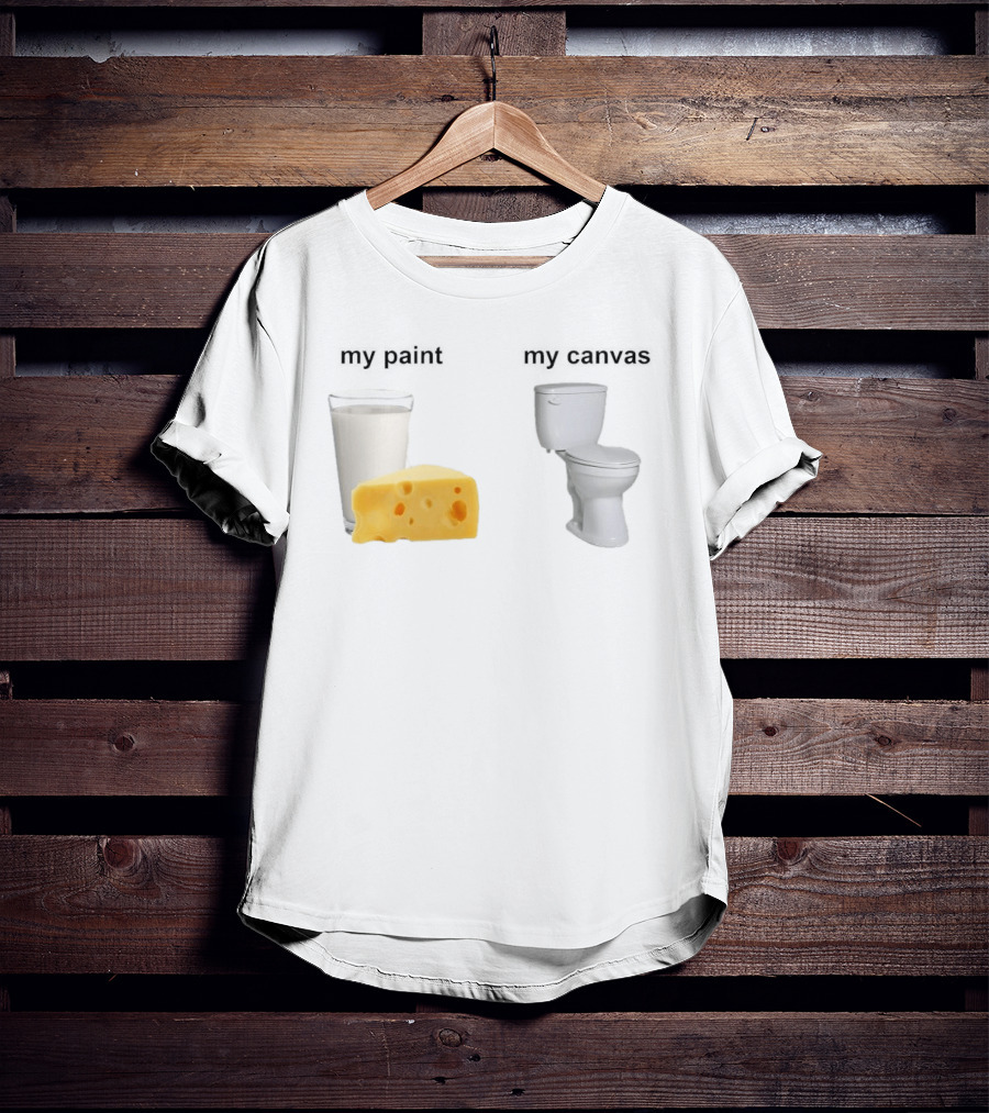 Milk Cheese Toilet My Paint My T-Shirt