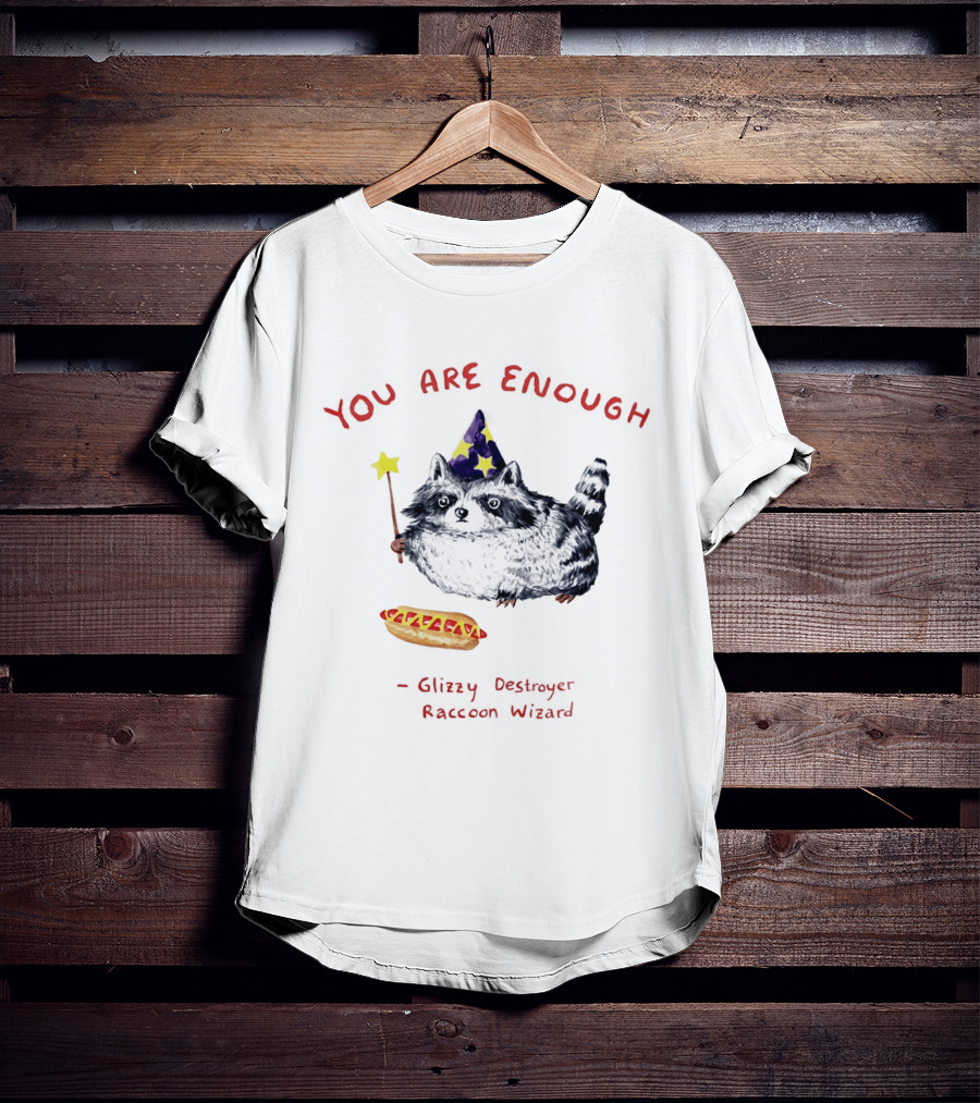 You Are Enough Raccoon Wizard Glizzy Destroyer Magic T-Shirt