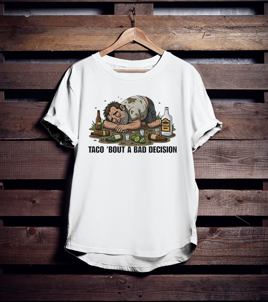 Taco 'Bout A Bad Decision Tequila Party Aftermath T-Shirt