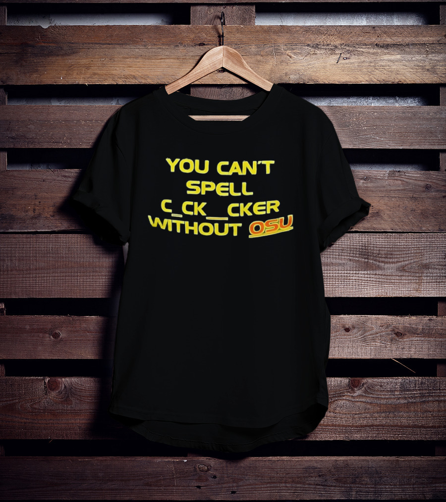 Ohio State Buckeyes Football You Can't Spell C_ck_Cker Without OSU T-Shirt
