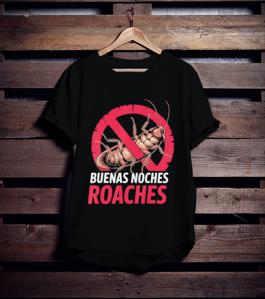 Buenas Noches Roaches Anti Bug Humor Bilingual Pest Control T-Shirt