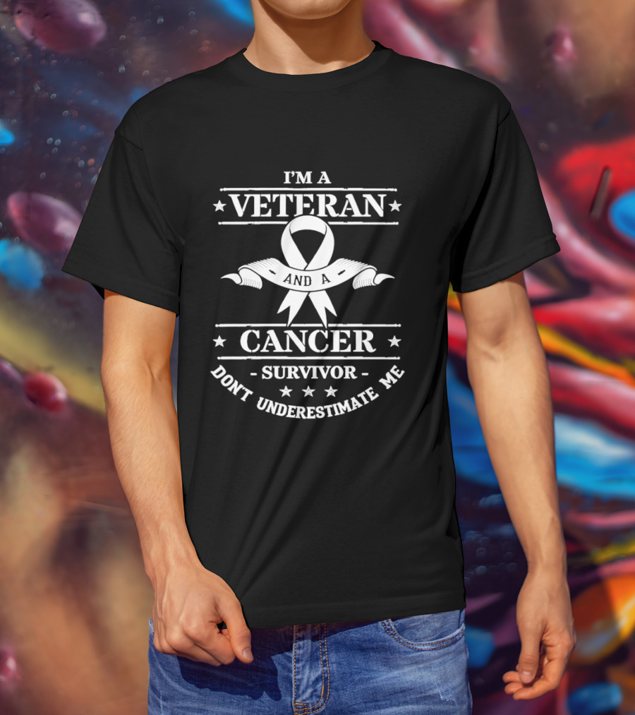 I'm A Veteran Cancer Survivor Don't Underestimate Me T-Shirt