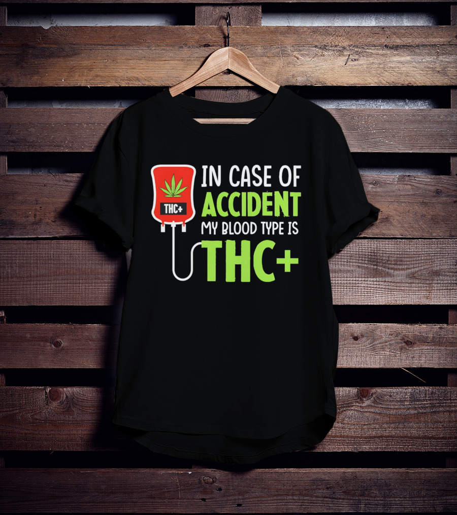 In Case Of Accident My Blood Type Is THC T-Shirt