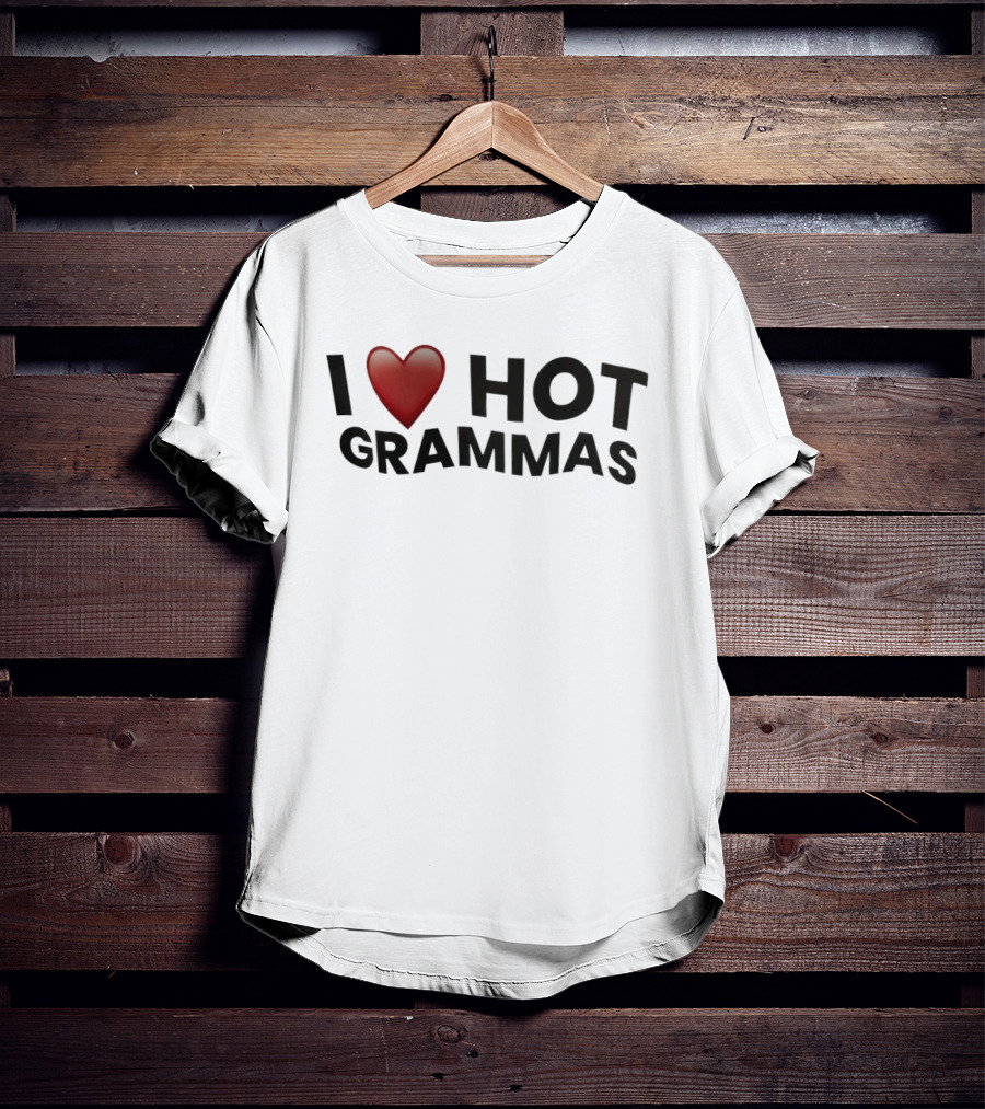 I Love Hot Grammas T-Shirt