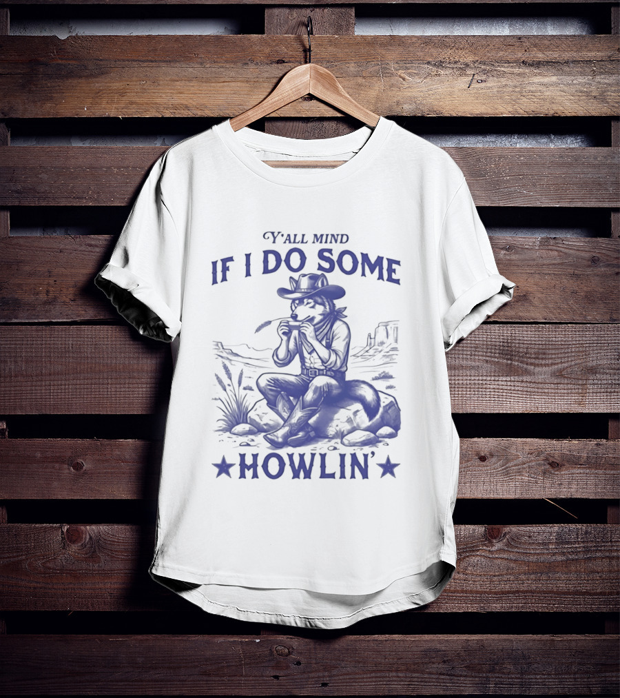 Y'all Mind If I Do Some Howlin Cowboy Scene T-Shirt