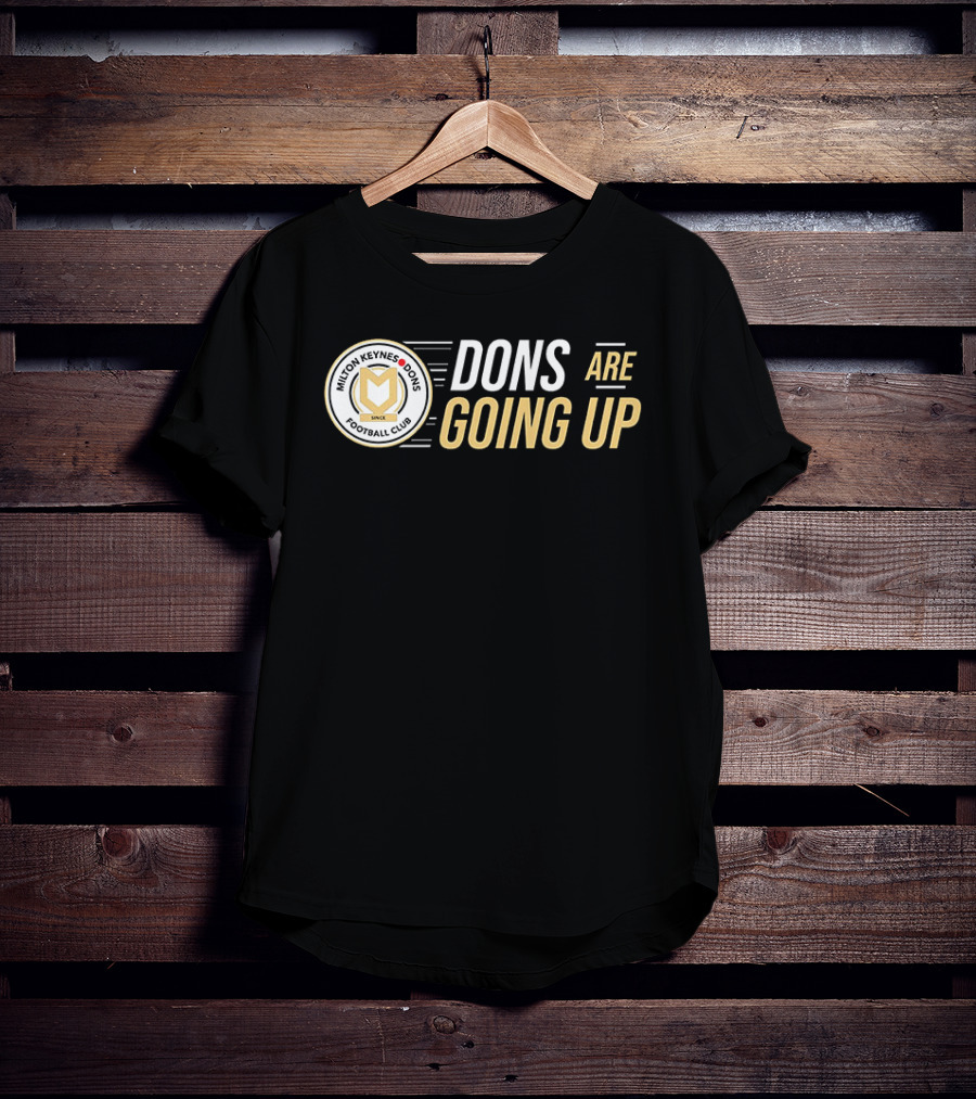 Milton Keynes Dons Football Club Dons Are Going Up T-Shirt