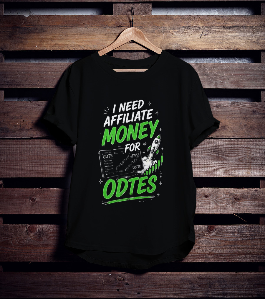 I Need Affiliate Money For Odtes Earnings Boost Rocket Trend T-Shirt