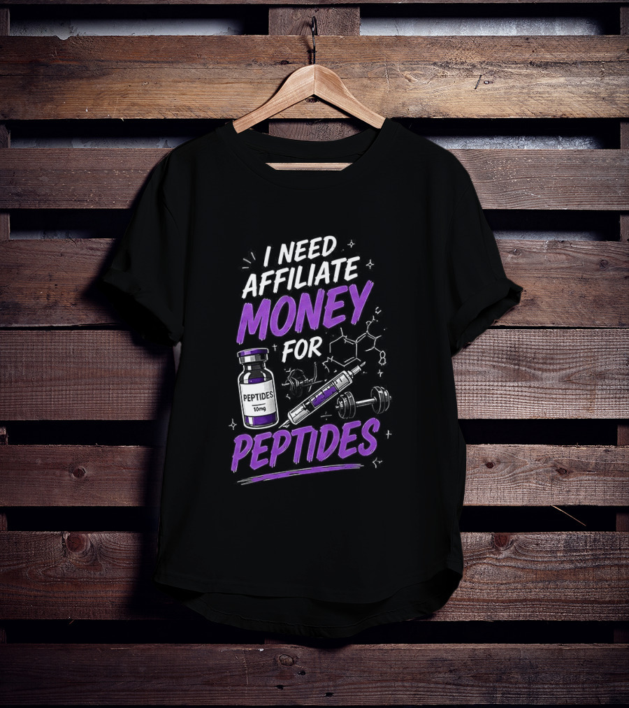 I Need Affiliate Money For Peptides Vial And Molecule Structure T-Shirt