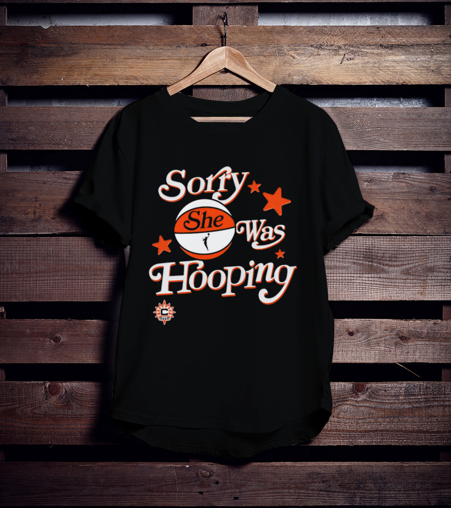 Connecticut Sun Sorry She Was Hooping WNBA Team Spirit T-Shirt