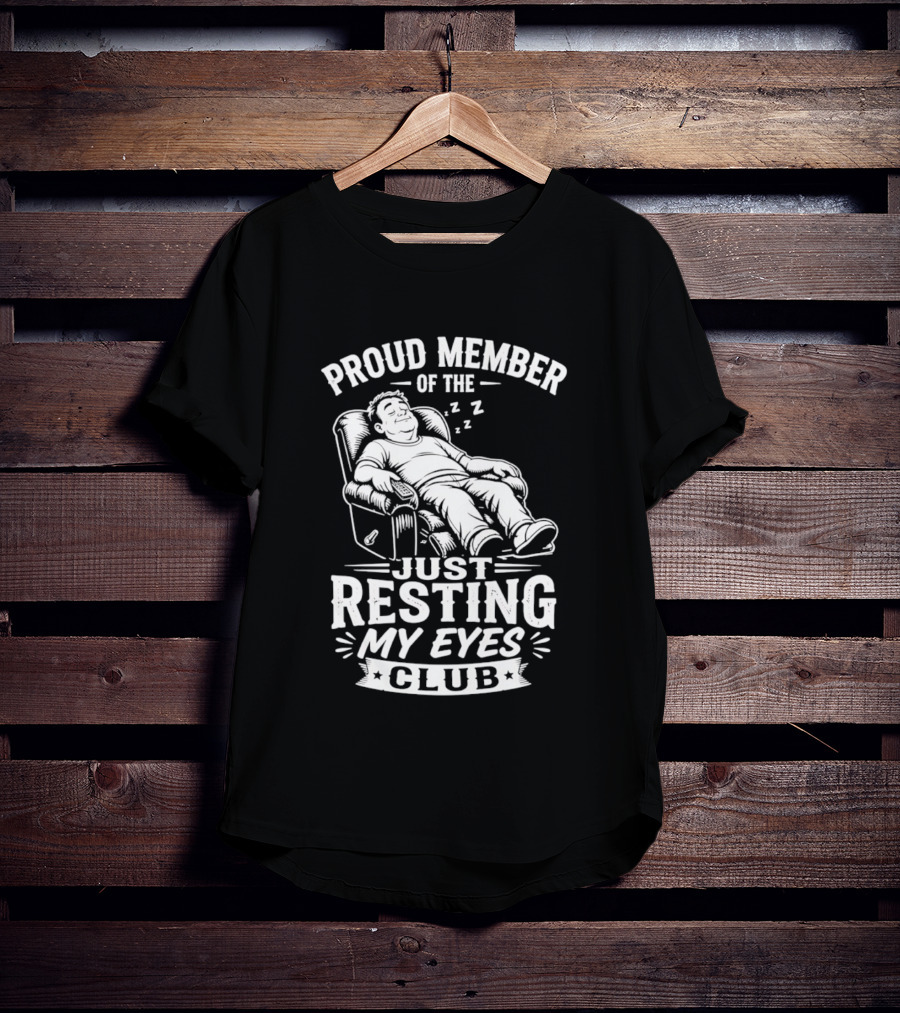 Proud Member Of The Just Resting My Eyes Club Dad Recliner Chair Sleeping T-Shirt