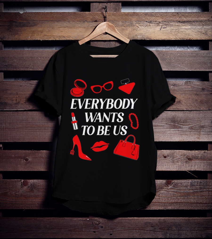 Women's Everybody Wants To Be Us With Red Accessories And Makeup T-Shirt