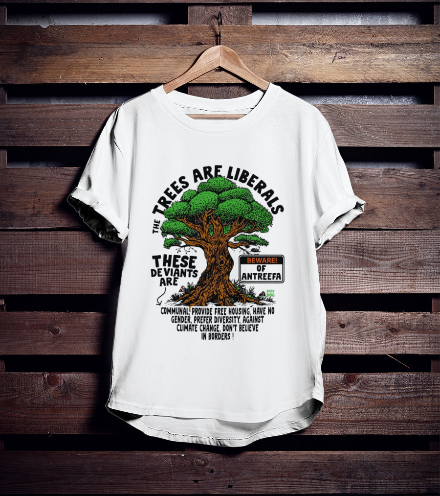 The Trees Are Liberals Beware Of Antifascism Diversity Accept Change Not Delete In Progress T-Shirt