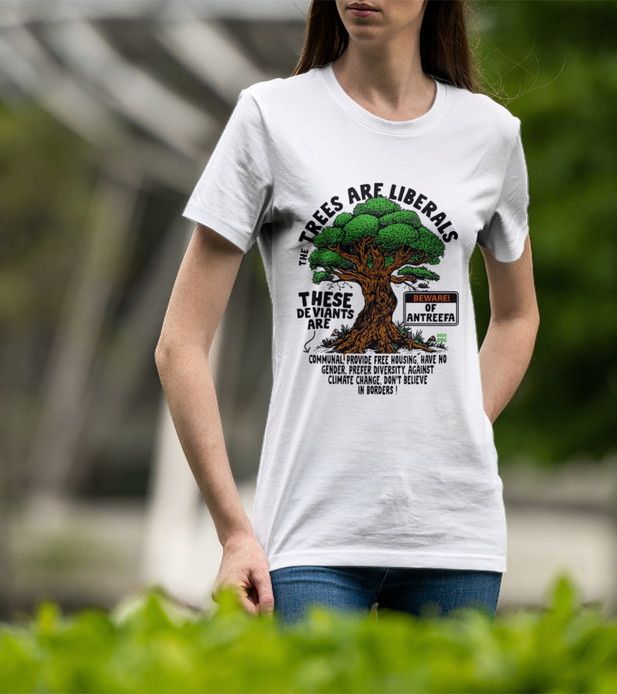 The Trees Are Liberals Beware Of Antifascism Diversity Accept Change Not Delete In Progress T-Shirt