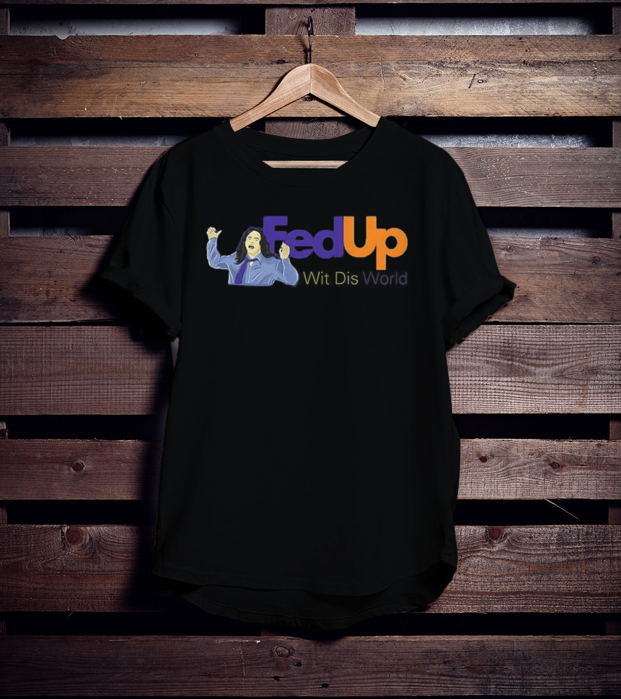 Fed Up Wit Dis World Tommy Wiseau Inspired Image T-Shirt