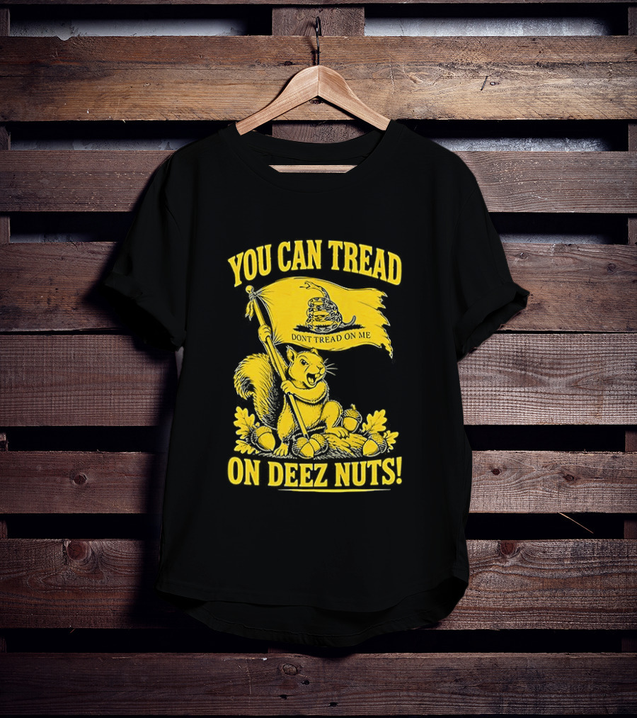 You Can Tread On Deez Nuts Squirrel Don't Tread On Me Flag T-Shirt